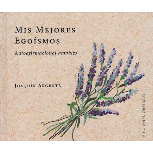 LIBRO MIS MEJORES EGOISMOS - JOAQUIN ARGENTE