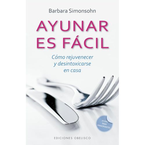 AYUNAR ES FACIL - COMO REJUVENECER Y DESINTOXICARSE EN CASA