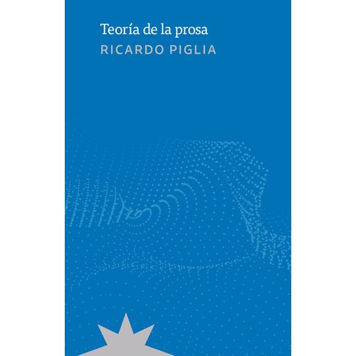 TEORIA DE LA PROSA - RICARDO PIGLIA