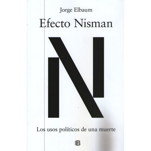 EFECTO NISMAN - LOS USOS POLÍTICOS DE UNA MUERTE