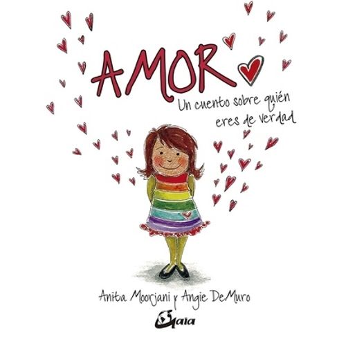 AMOR - UN CUENTO SOBRE QUIEN ERES DE VERDAD - ANITA MOORJANI