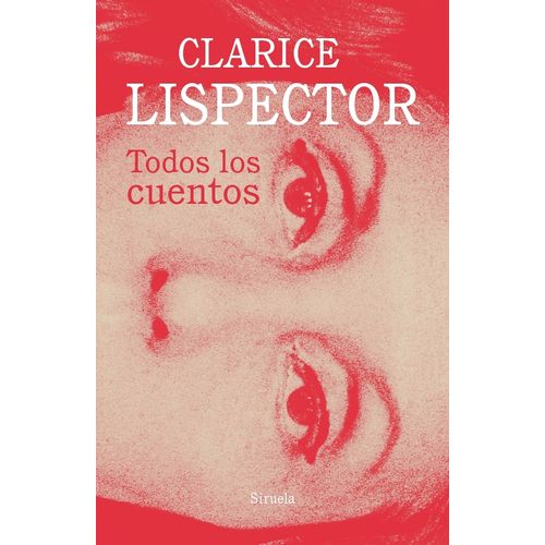 TODOS LOS CUENTOS - CLARICE LISPECTOR