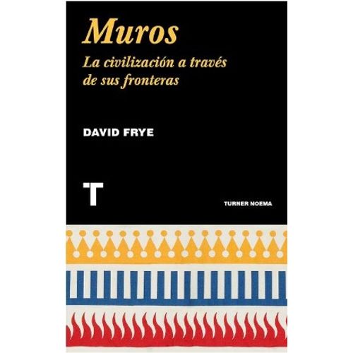 MUROS - LA CIVILIZACION A TRAVES DE SUS FRONTERAS