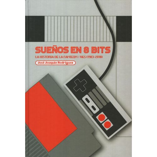 SUEÑOS EN 8 BITS - LA HISTORIA DE FAMICOM / NES 1983-2018
