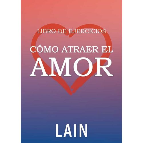 COMO ATRAER EL AMOR - EJERCICIOS COMO ATRAER EL AMOR - EJERCICIOS