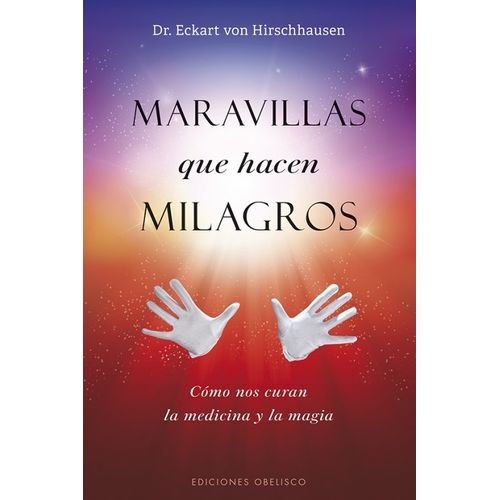 MARAVILLAS QUE HACEN MILAGROS - ECKART VON HIRSCHHAUSEN
