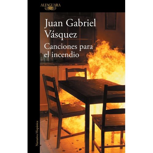 CANCIONES PARA EL INCENDIO - JUAN GABRIEL VASQUEZ