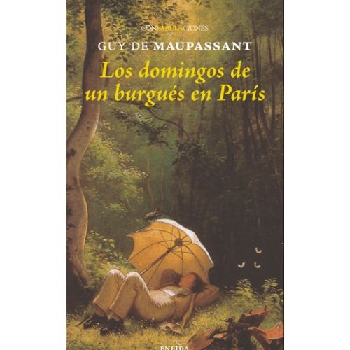 LOS DOMINGOS DE UN BURGUES EN PARIS - GUY DE MAUPASSANT