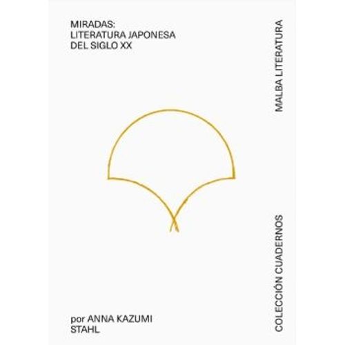 MIRADAS LITERATURA JAPONESA DEL SIGLO XX - KAZUMI STAHL ANNA
