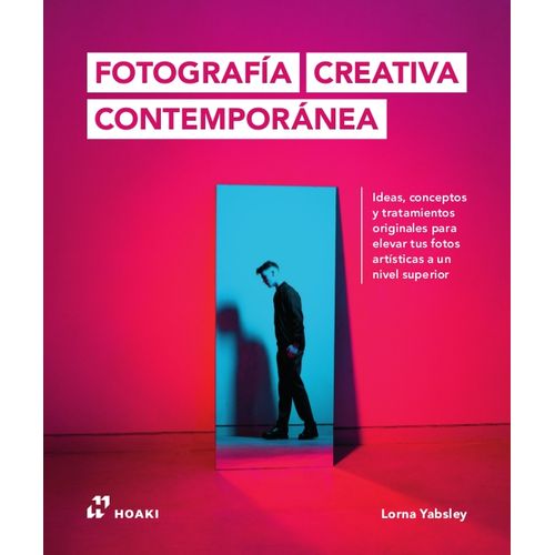 LIBRO FOTOGRAFIA CREATIVA CONTEMPORANEA - IDEAS, CONCEPTOS Y