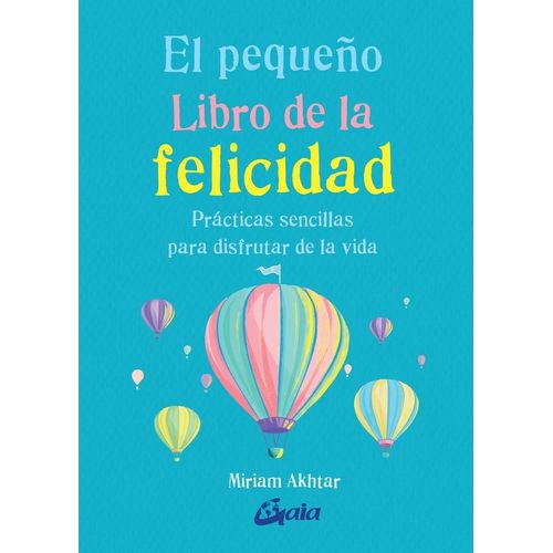 EL PEQUEÑO LIBRO DE LA FELICIDAD - MIRIAM AKHTAR