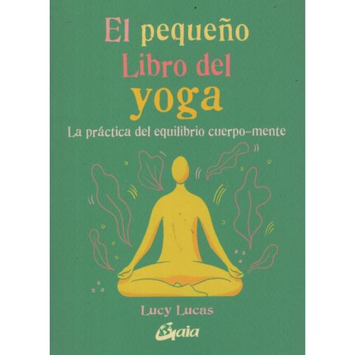 EL PEQUEÑO LIBRO DEL YOGA - LA PRACTICA DEL EQUILIBRIO CUERP