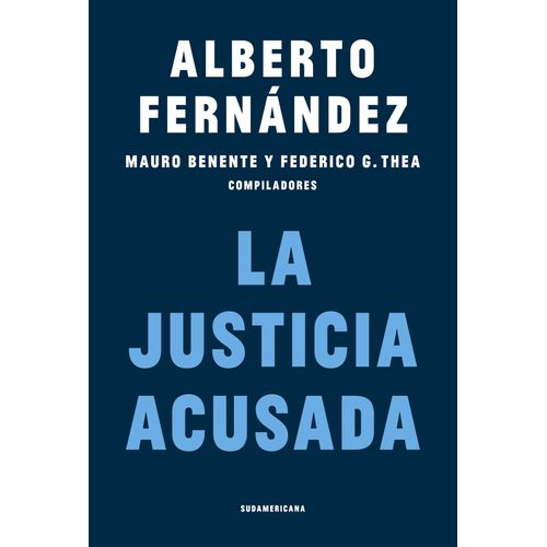 LA JUSTICIA ACUSADA - ALBERTO FERNANDEZ