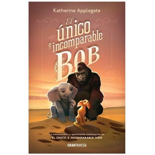 EL UNICO E INCOMPARABLE BOB - KATHERINE APPLEGATE