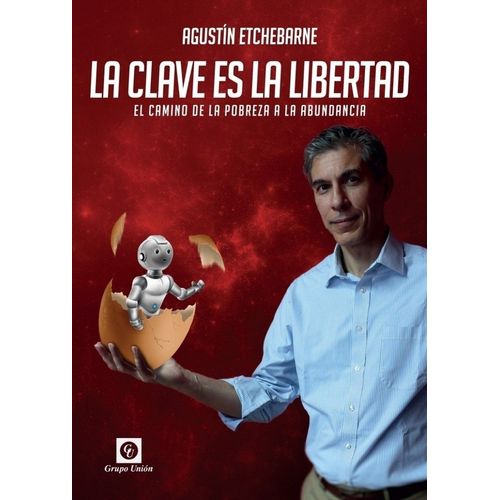 LA CLAVE ES LA LIBERTAD - AGUSTIN ETCHEBARNE
