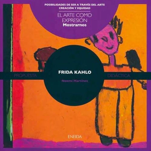 FRIDA KHALO. EL ARTE COMO EXPRESION - NOEMI MARTINEZ