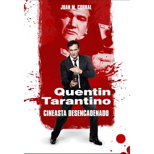 QUENTIN TARANTINO - CINEASTA DESENCADENADO - JUAN M. CORRAL