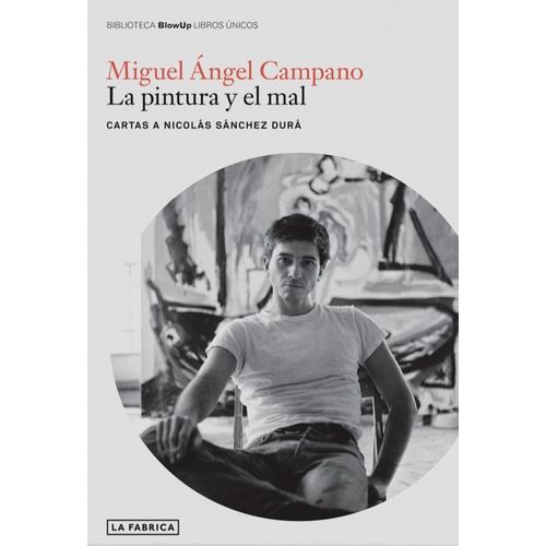 MIGUEL ANGEL CAMPANO. LA PINTURA Y EL MAL - N. SANCHEZ DURA