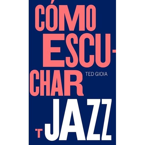 LIBRO COMO ESCUCHAR JAZZ - TED GIOIA