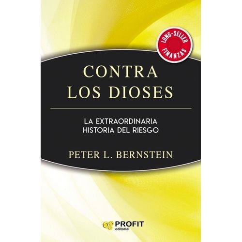 CONTRA LOS DIOSES - LA EXTRAORDINARIA HISTORIA DEL RIESGO