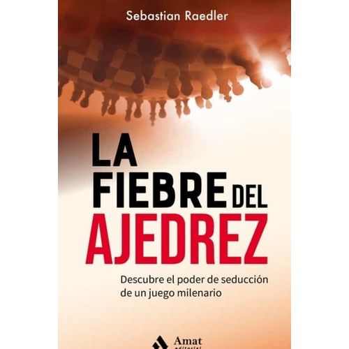 LA FIEBRE DEL AJEDREZ - SEBASTIAN RAEDLER