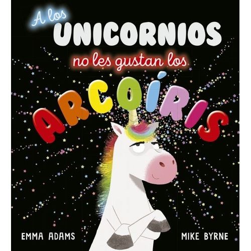 A LOS UNICORNIOS NO LES GUSTAN LOS ARCOIRIS - ADAMS - BYRNE