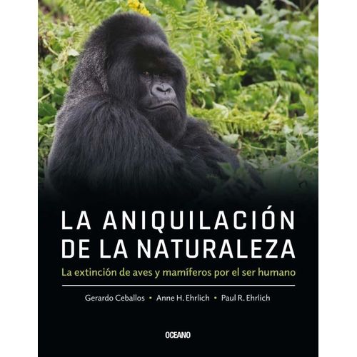 LA ANIQUILACION DE LA NATURALEZA - G. CEBALLOS - A. Y P. EHR