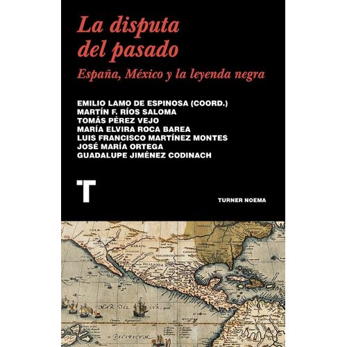 LA DISPUTA DEL PASADO. ESPAÑA, MEXICO Y LA LEYENDA NEGRA