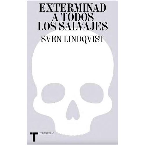 EXTERMINAD A TODOS LOS SALVAJES - SVEN LINDQVIST