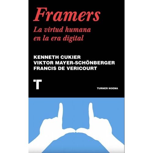 FRAMERS. LA VIRTUD HUMANA EN LA ERA DIGITAL - KENNETH CUKIER