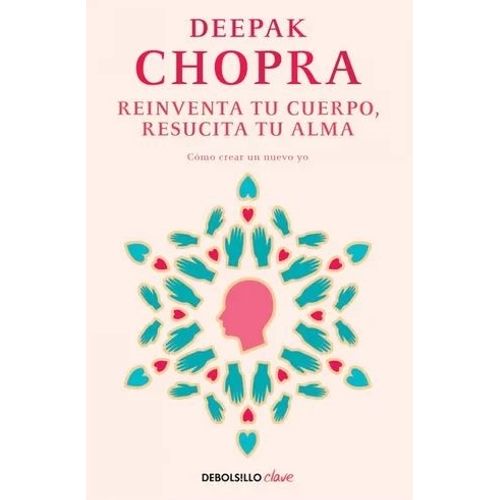REINVENTA TU CUERPO, RESUCITA TU ALMA - CHOPRA