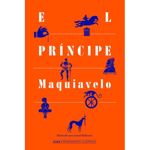 EL PRINCIPE - NICOLAS MAQUIAVELO - ALMA PENSAMIENTO ILUSTRAD