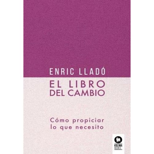 EL LIBRO DEL CAMBIO - COMO PROPICIAR LO QUE NECESITO - LLADO