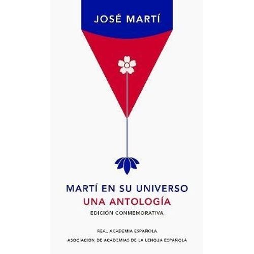 MARTI EN SU UNIVERSO. UNA ANTOLOGIA - EDICION CONMEMORATIVA