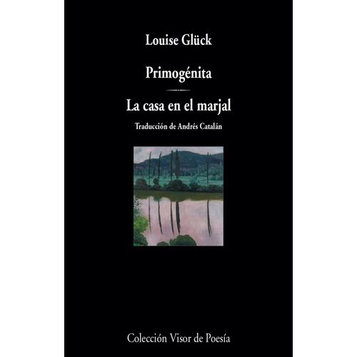 PRIMOGENITA. LA CASA EN EL MARJAL - LOUISE GLUCK