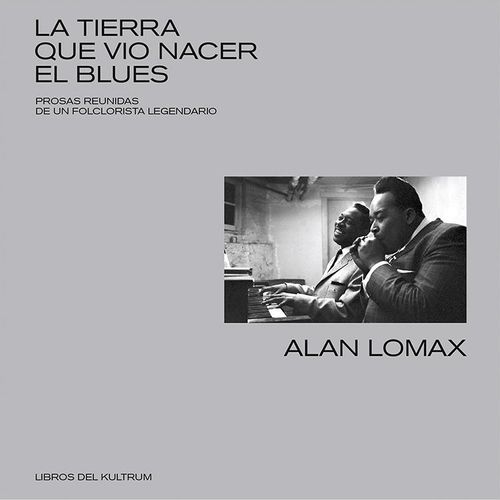LA TIERRA QUE VIO NACER EL BLUES - ALAN LOMAX