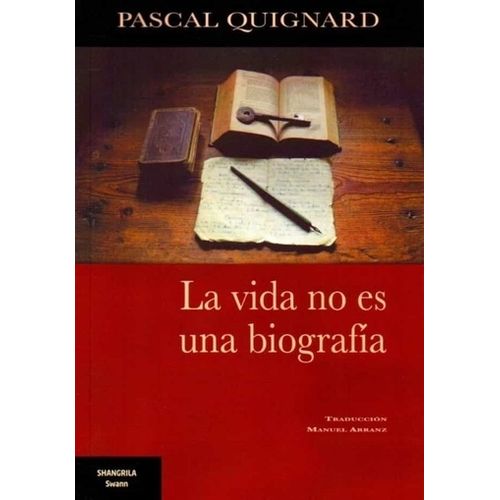 LA VIDA NO ES UNA BIOGRAFIA - PASCAL QUIGNARD