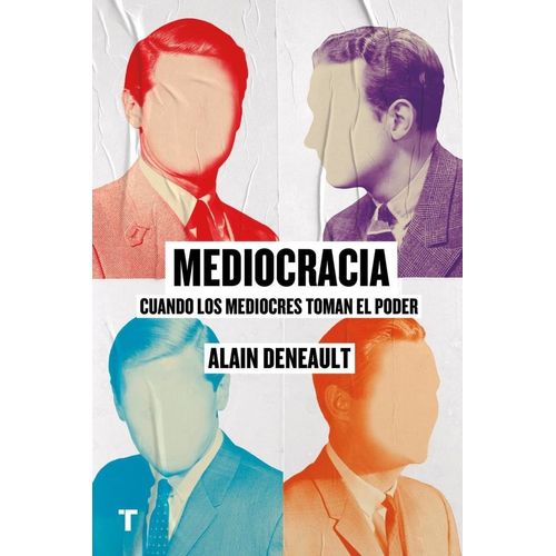 MEDIOCRACIA - CUANDO LOS MEDIOCRES TOMAN EL PODER - DENEAULT