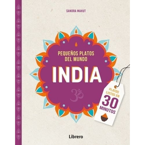 PEQUEÑOS PLATOS DEL MUNDO INDIA - SANDRA MAHUT PEQUEÑOS PLATOS DEL MUNDO INDIA - SANDRA MAHUT