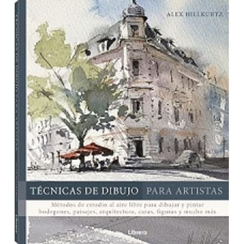 TECNICAS DE DIBUJO PARA ARTISTAS - ALEX HILLKURTZ
