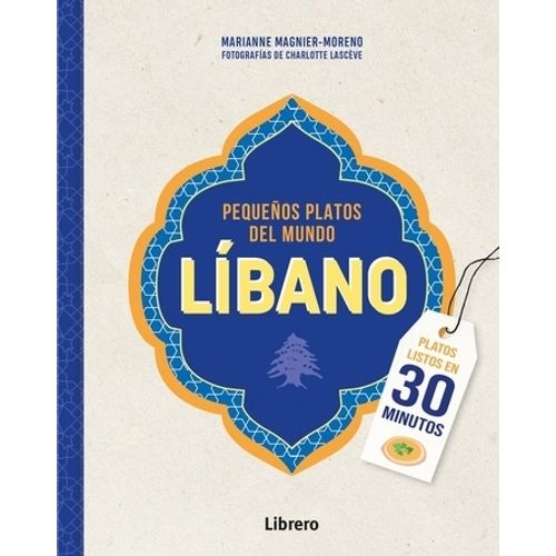 PEQUEÑOS PLATOS DE MUNDO LIBANO - MARIANNE MAGNIER-MORENO PEQUEÑOS PLATOS DE MUNDO LIBANO - MARIANNE MAGNIER-MORENO