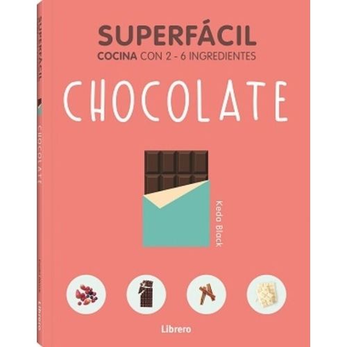 CHOCOLATE - SUPERFACIL - COCINA CON 2 - 6 INGREDIENTES CHOCOLATE - SUPERFACIL - COCINA CON 2 - 6 INGREDIENTES