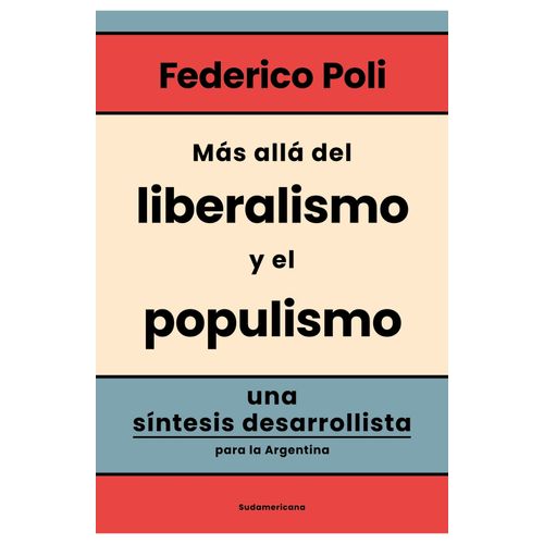 MAS ALLA DEL LIBERALISMO Y POPULISMO - FEDERICO POLI