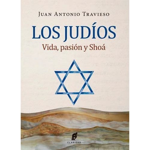 LOS JUDIOS - VIDA, PASION Y SHOA - JUAN ANTONIO TRAVIESO