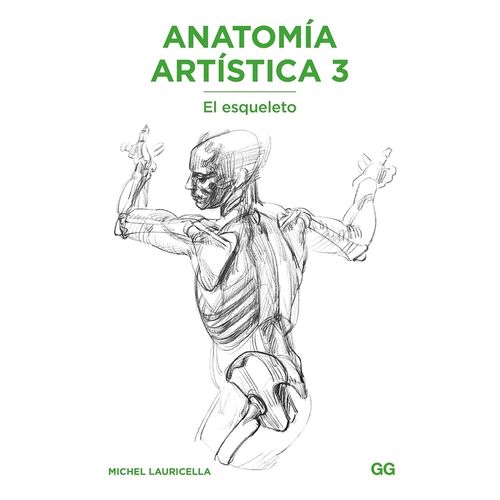 ANATOMIA ARTISTICA 3 - EL ESQUELETO - MICHEL LAURICELLA