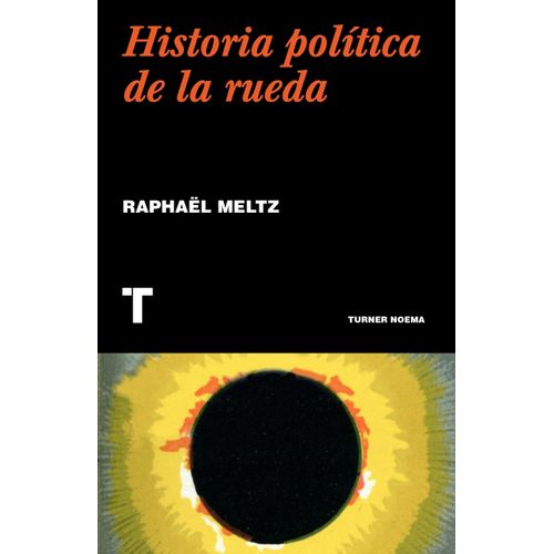 UNA HISTORIA POLITICA DE LA RUEDA - RAPHAEL MELTZ