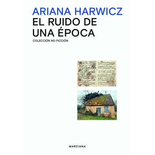 EL RUIDO DE UNA EPOCA - ARIANA HARWICZ