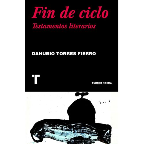 FIN DE CICLO - TESTAMENTOS LITERARIOS- DANUBIO TORRES FIERRO