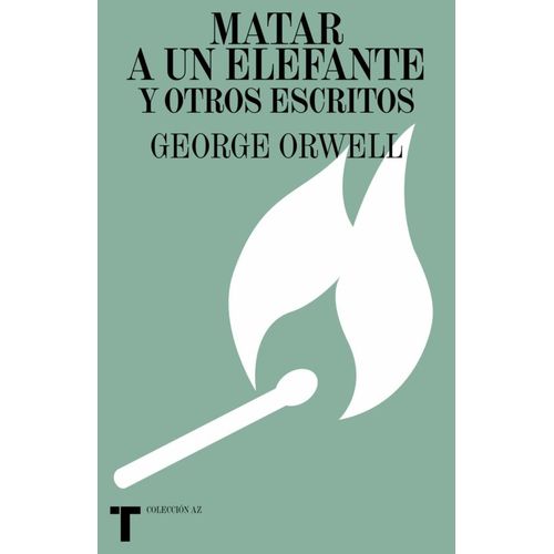 MATAR A UN ELEFANTE Y OTROS ESCRITOS - GEORGE ORWELL