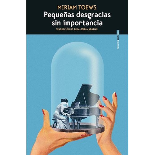 PEQUEÑAS DESGRACIAS SIN IMPORTANCIA - MIRIAM TOEWS